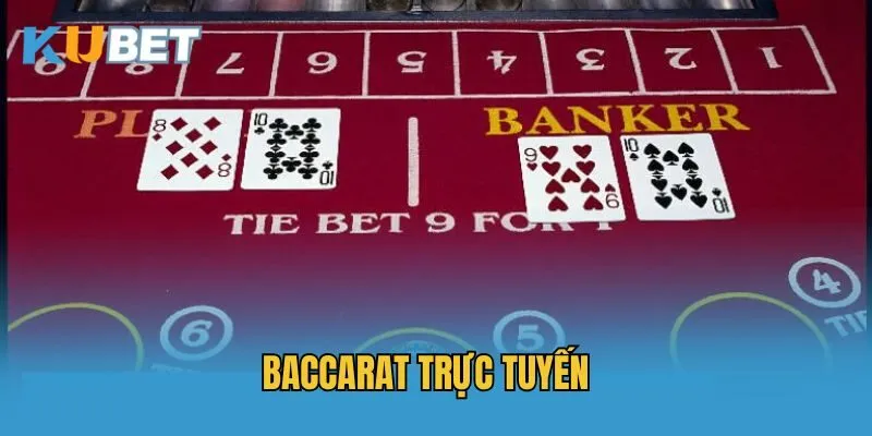 Baccarat Trực Tuyến - Khám Phá Siêu Phẩm Cá Cược Ăn Khách