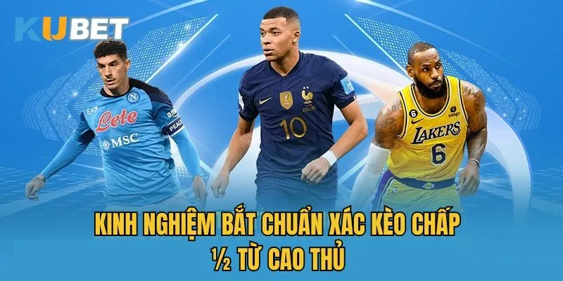 Kinh nghiệm bắt chuẩn xác kèo chấp ½ từ cao thủ