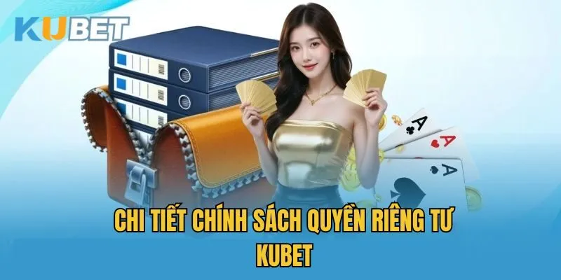 Chi tiết chính sách quyền riêng tư Kubet